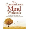 thumbnail image 1 of Pre-Owned The Compassionate Mind Workbook: A Step-By-Step Guide to Developing Your Compassionate Self (Paperback) 1472135903 9781472135902, 1 of 1