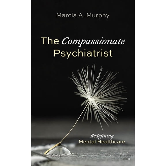 The Compassionate Psychiatrist: Redefining Mental Healthcare, (Paperback)