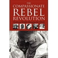 thumbnail image 1 of Pre-Owned The Compassionate Rebel Revolution: Ordinary People Changing the World (Paperback) 1936400081 9781936400089, 1 of 1