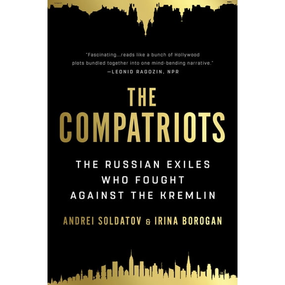 The Compatriots: The Russian Exiles Who Fought Against the Kremlin, (Paperback)