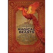 The Compendium of Magical Beasts An Anatomical Study of Cryptozoologys Most Elusive Beings, Hardcover