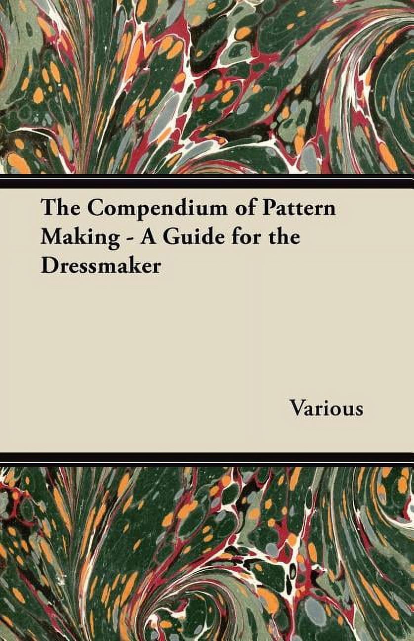 The Compendium of Pattern Making - A Guide for the Dressmaker, (Paperback)