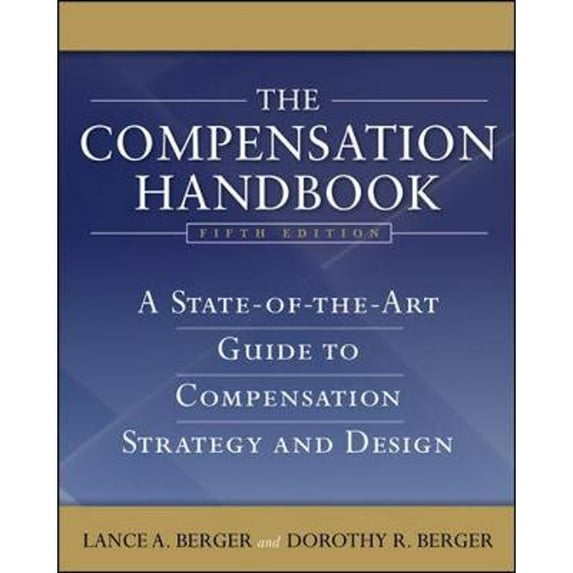 The Compensation Handbook: A State-Of-The-Art Guide to Compensation Strategy and Design (Hardcover) by Lance A Berger, Dorothy Berger