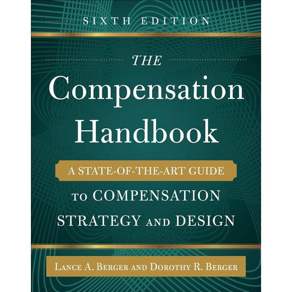 The Compensation Handbook, Sixth Edition: A State-Of-The-Art Guide to Compensation Strategy and Design, (Hardcover)