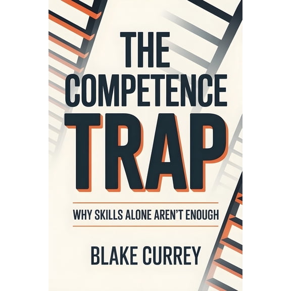 The Competence Trap: Why Skills Alone Aren't Enough, (Paperback)
