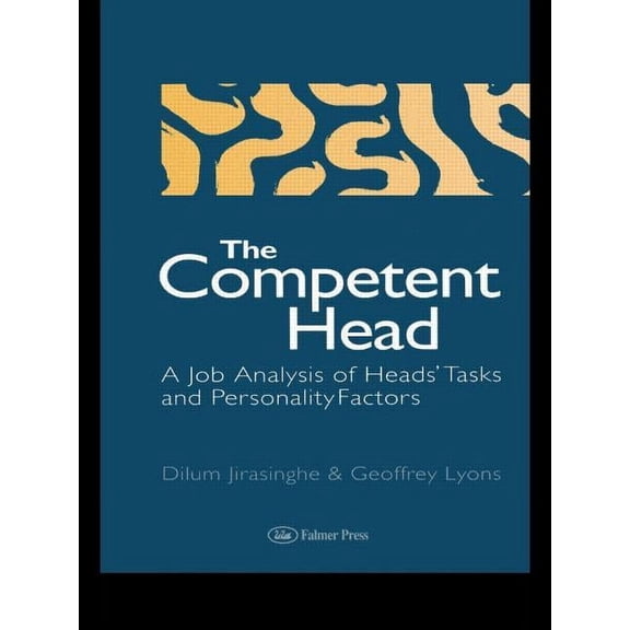 The Competent Head: A Job Analysis Of Headteachers' Tasks And Personality Factors, (Paperback)