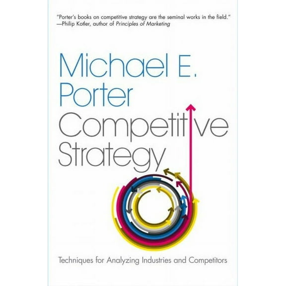 The Competitive Strategy : Techniques for Analyzing Industries and Competitors (Paperback)