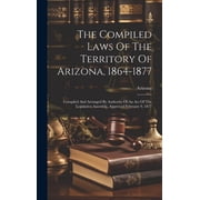The Compiled Laws Of The Territory Of Arizona, 1864-1877 Hardcover