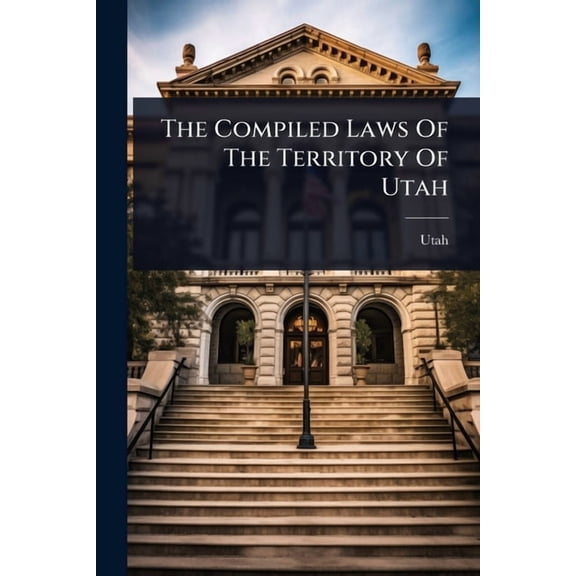The Compiled Laws Of The Territory Of Utah, (Paperback)