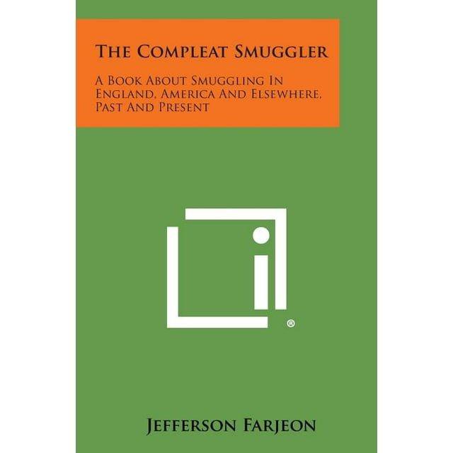 The Compleat Smuggler : A Book about Smuggling in England, America and Elsewhere, Past and Present (Paperback)