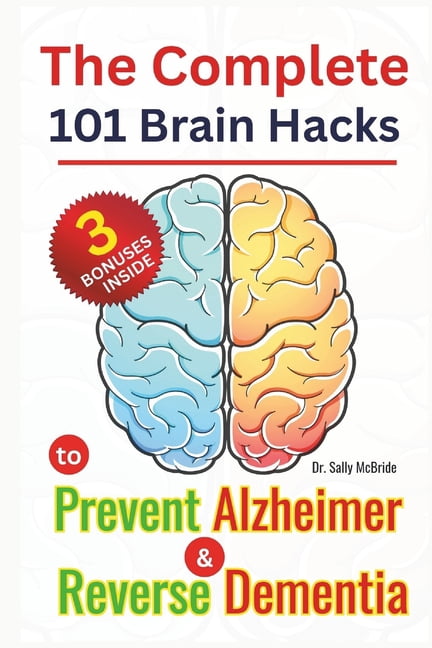 The Complete 101 Brain Hacks to Prevent Alzheimer and Reverse