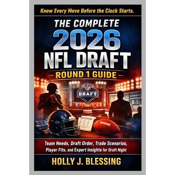 The Complete 2026 NFL Draft Round 1 Guide: Team Needs, Draft Order, Trade Scenarios, Player Fits, and Expert Insights fo, (Paperback)