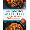 thumbnail image 1 of The Complete 30-Day Whole Foods Cookbook: 600 Delicious Compliant Everyday Recipes for Lifelong Health and Food Freedom, (Paperback), 1 of 1