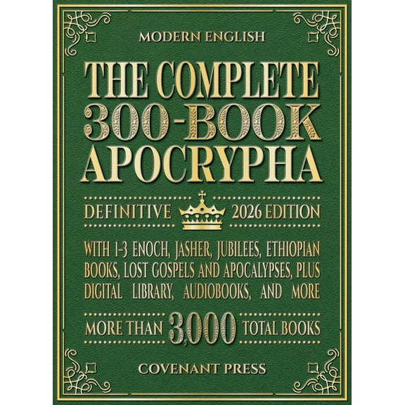 The Complete 300-Book Apocrypha: 2026 Edition With 1-3 Enoch, Jasher, Jubilees, Ethiopian Books, Lost Gospels and Apocal, (Hardcover)