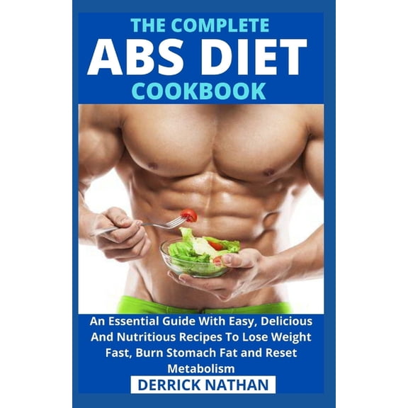 The Complete ABS Diet Cookbook: An Essential Guide With Easy, Delicious And Nutritious Recipes To Lose Weight Fast, Burn, (Paperback)