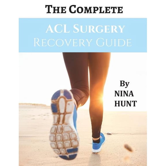 The Complete ACL Surgery Recovery Guide, (Paperback)