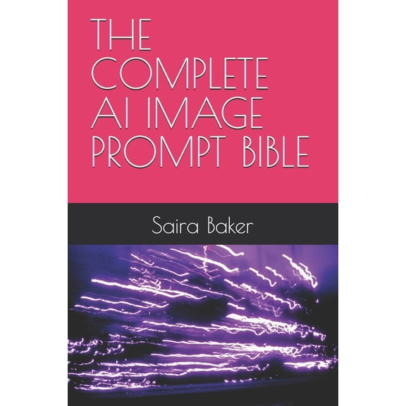 The Complete AI Image Prompt Bible, (Paperback)