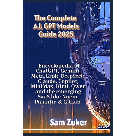 The Complete AI Models Guide 2025, (Paperback)