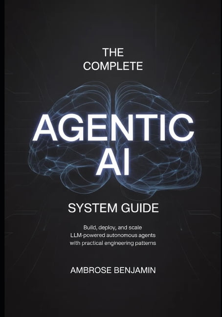 The Complete Agentic AI System Guide: Build, Deploy, and Scale LLM ...