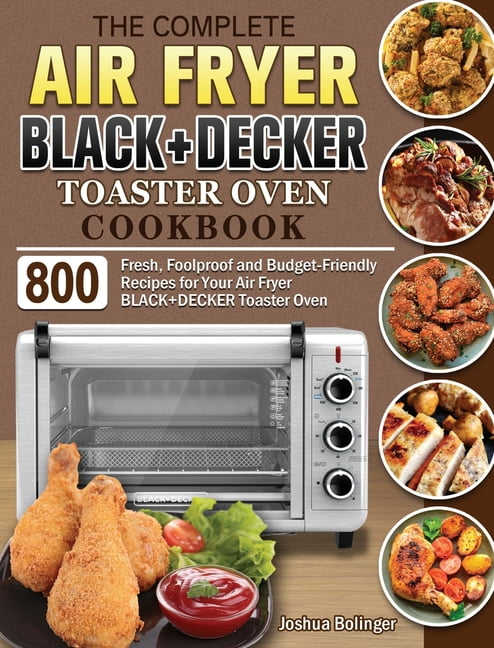 The Complete Air Fryer BLACK+DECKER Toaster Oven Cookbook