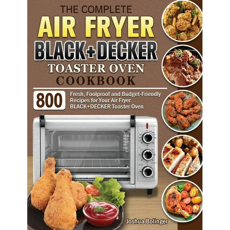 The Essential Air Fryer BLACK+DECKER Toaster Oven Cookbook