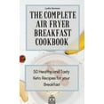 thumbnail image 1 of The Complete Air Fryer Breakfast Cookbook: 50 Healthy and Tasty Keto Recipes for your Breakfast, (Hardcover), 1 of 1