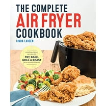 Pre-Owned The Complete Air Fryer Cookbook: Amazingly Easy Recipes to Fry, Bake, Grill, and Roast with Your Air Fryer (Paperback) 1623157439 9781623157432