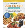 thumbnail image 1 of The Complete Air Fryer Cookbook: Healthier & Delicious Alternative Recipes to Deep-Frying (Fast, Delicious & Easy to Bake, Grill & Fry Recipes), 1 of 1