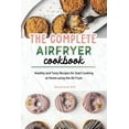 thumbnail image 1 of The Complete Air Fryer Cookbook: Healthy and Tasty Recipes for Start Cooking at Home using the Air Fryer, (Paperback), 1 of 1