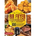 thumbnail image 1 of The Complete Air Fryer Cookbook on a Budget: 100 Fast And Easy Delicious Recipes For Beginners And Advanced User. Effort, 1 of 1