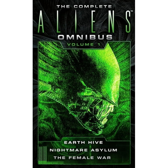 Complete Aliens Omnibus The Complete Aliens Omnibus: Volume One (Earth Hive, Nightmare Asylum, the Female War), (Paperback)