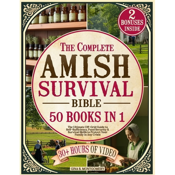 The Complete Amish Survival Bible: The Ultimate Off-Grid Guide to Self-Sufficiency, Food Security & Survival Skills , (Paperback)