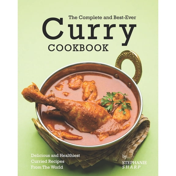 The Complete And Best-Ever Curry Cookbook