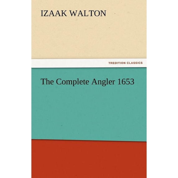 The Complete Angler 1653 (Paperback) by Izaak Walton