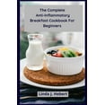 thumbnail image 1 of The Complete Anti-Inflammatory Breakfast Cookbook For Beginners: The Complete Breakfast Cookbook For Heal The Immune Sys, 1 of 1
