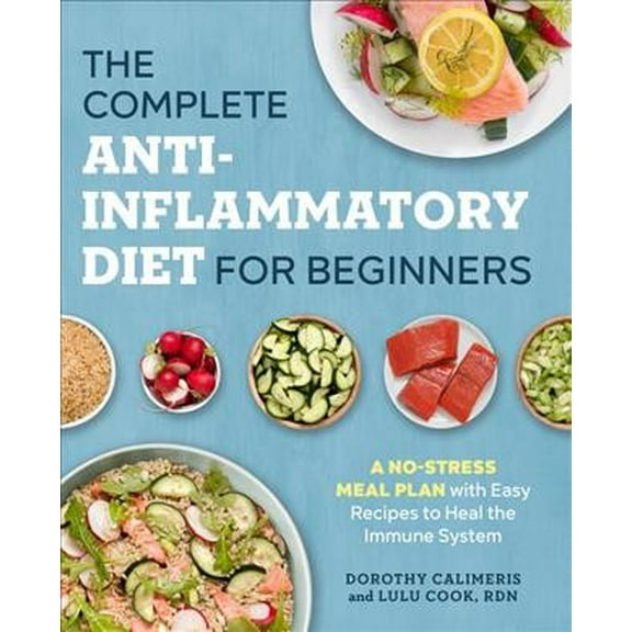 Pre-Owned The Complete Anti-Inflammatory Diet for Beginners: A No-Stress Meal Plan with Easy Recipes to Heal the Immune System (Paperback) 1623159040 9781623159047