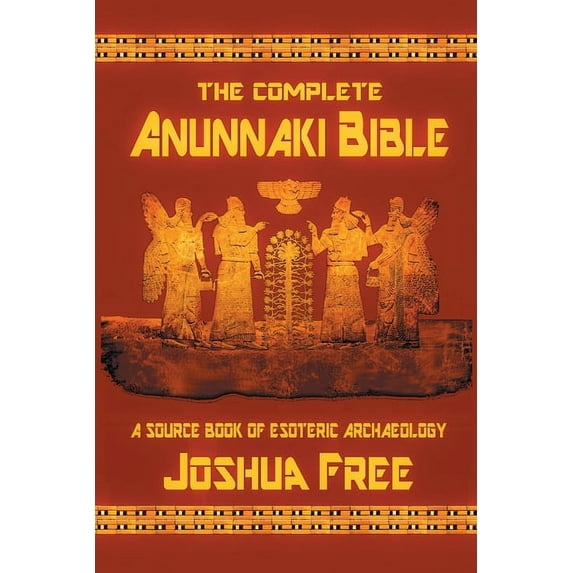 The Complete Anunnaki Bible: A Source Book of Esoteric Archaeology, (Paperback)
