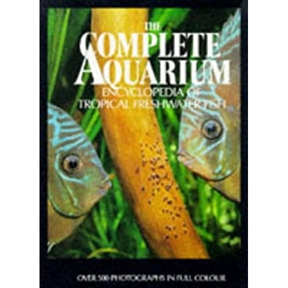Pre-Owned The Complete Aquarium Encyclopedia of Tropical Freshwater Fish (Hardcover) 1856480135 9781856480130