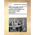 thumbnail image 1 of The Complete Art of Writing Love Letters; Or, the Lover's Best Instructor. ..., (Paperback), 1 of 1