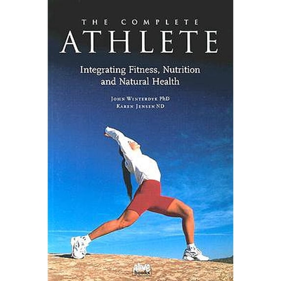 Pre-Owned The Complete Athlete: Integrating Fitness, Nutrition & Natural Health, 9780920470053, 092047005X, Paperback,