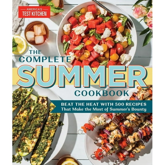 The Complete Atk Cookbook The Complete Summer Cookbook: Beat the Heat with 500 Recipes That Make the Most of Summer's Bounty, (Paperback)