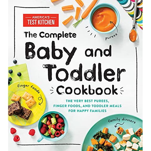 Pre-Owned The Complete Baby and Toddler Cookbook: The Very Best Purees, Finger Foods, and Toddler Meals for (Hardcover) by America's Test Kitchen Kids