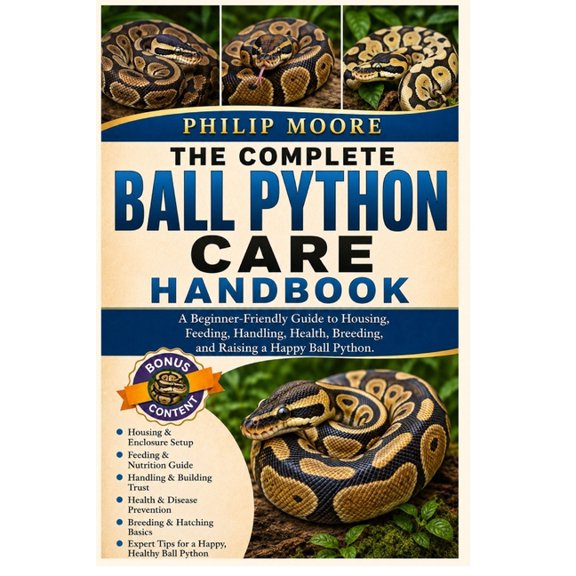 The Complete Ball Python Care Handbook: A Beginner-Friendly Guide to Housing, Feeding, Handling, Health, Breeding, and R, (Paperback)
