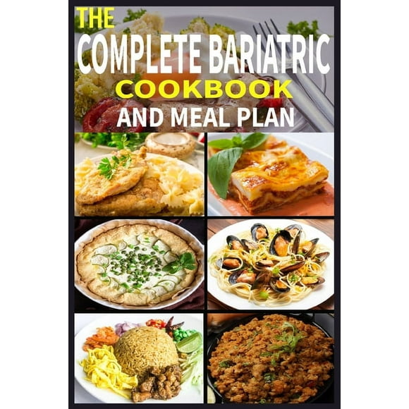 The Complete Bariatric Cookbook and Meal Plan: +100 Simple and Tasty Recipes for Lifelong Health