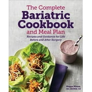 The Complete Bariatric Cookbook and Meal Plan : Recipes and Guidance for Life Before and After Surgery (Paperback)