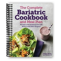 The Complete Bariatric Cookbook and Meal Plan: Recipes and Guidance for Life Before and After Surgery (Spiral Bound)