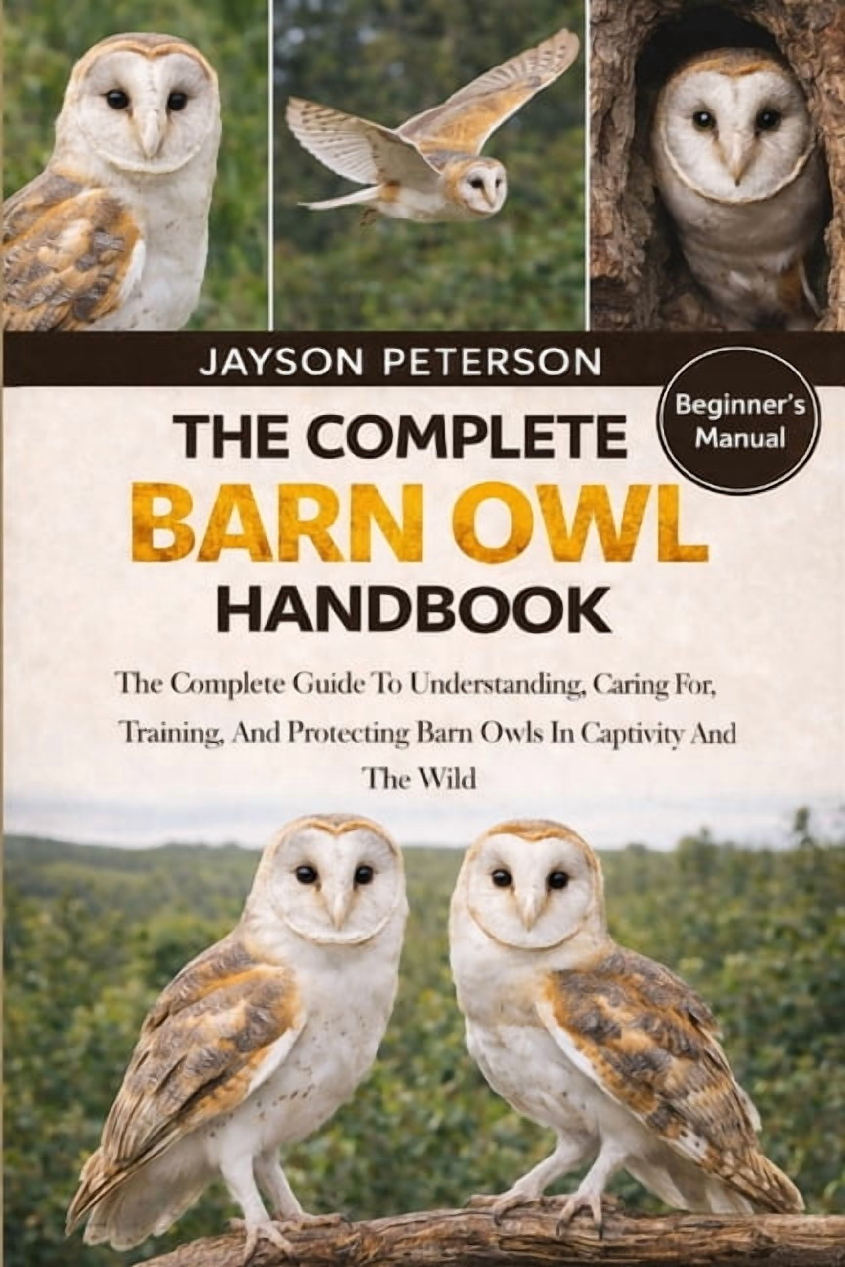 The Complete Barn Owl Handbook: The Complete Guide To Understanding ...