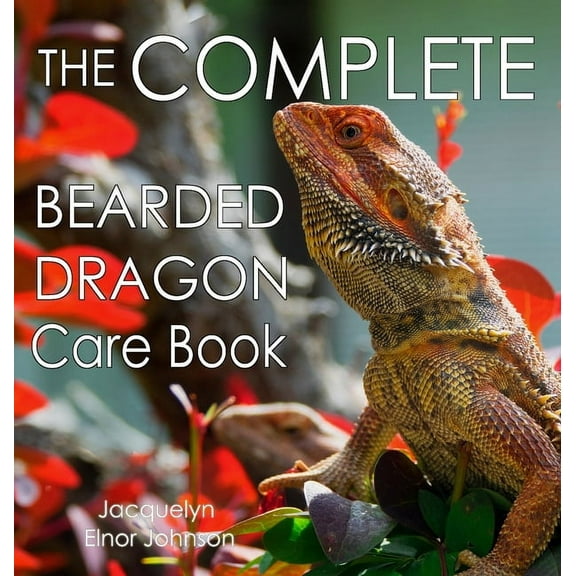The Complete Bearded Dragon Care Book, (Hardcover)