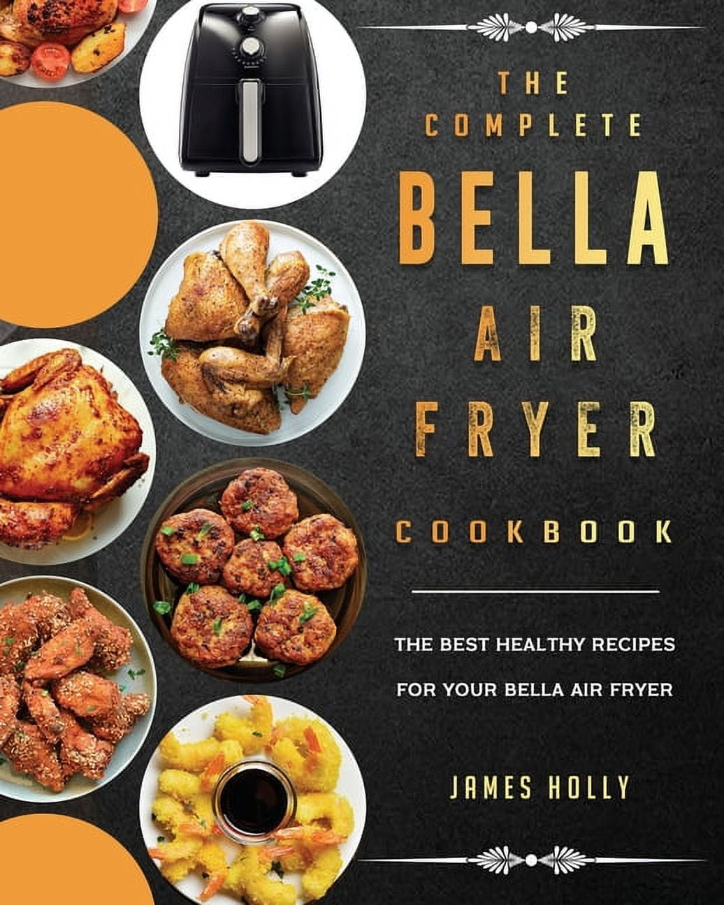 The Complete Bella Air Fryer Cookbook The Best Healthy Recipes for