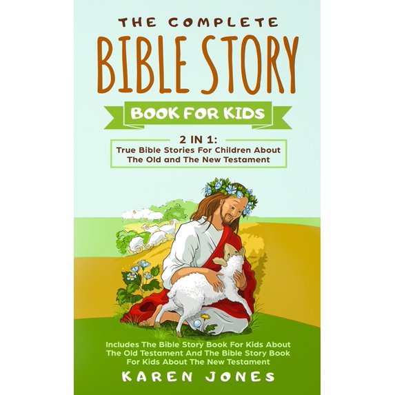 The Complete Bible Story Book For Kids: True Bible Stories For Children About The Old and The New Testament Every Christ, (Paperback)
